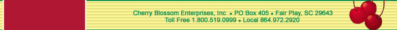 Cherry Blossom Enterprises,Inc., PO Box 405, Fair Play, SC 29643. 1-800-519-0999 or 864-972-2920.